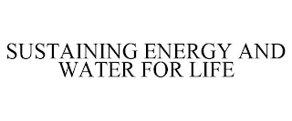 SUSTAINING ENERGY AND WATER FOR LIFE