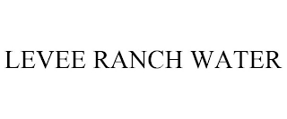 LEVEE RANCH WATER