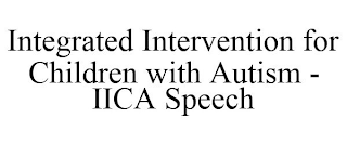 INTEGRATED INTERVENTION FOR CHILDREN WITH AUTISM - IICA SPEECH