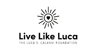 LIVE LIKE LUCA THE LUCA S. CALANNI FOUNDATION