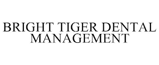 BRIGHT TIGER DENTAL MANAGEMENT