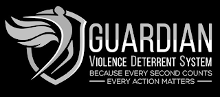 GUARDIAN VIOLENCE DETERRENT SYSTEM BECAUSE EVERY SECOND COUNTS EVERY ACTION MATTERS