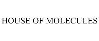 HOUSE OF MOLECULES