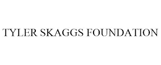 TYLER SKAGGS FOUNDATION