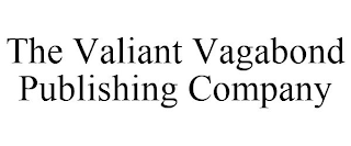 THE VALIANT VAGABOND PUBLISHING COMPANY