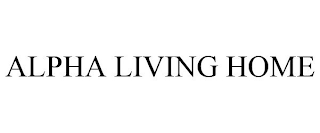 ALPHA LIVING HOME