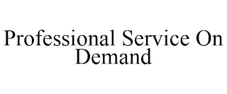 PROFESSIONAL SERVICE ON DEMAND