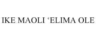 IKE MAOLI 'ELIMA OLE