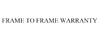 FRAME TO FRAME WARRANTY