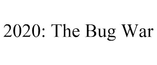 2020: THE BUG WAR