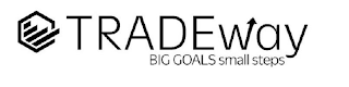 TRADEWAY BIG GOALS SMALL STEPS