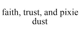 FAITH, TRUST, AND PIXIE DUST