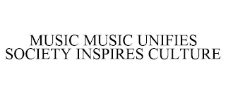 MUSIC MUSIC UNIFIES SOCIETY INSPIRES CULTURE