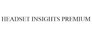 HEADSET INSIGHTS PREMIUM