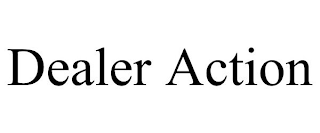 DEALER ACTION