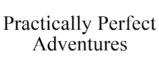 PRACTICALLY PERFECT ADVENTURES