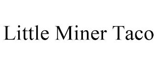 LITTLE MINER TACO