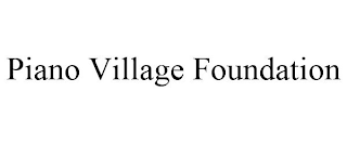 PIANO VILLAGE FOUNDATION