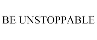 BE UNSTOPPABLE