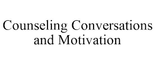 COUNSELING CONVERSATIONS AND MOTIVATION