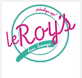 LEROY'S BEER LOUNGE PINKYS UP!