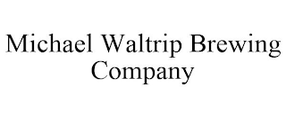 MICHAEL WALTRIP BREWING COMPANY