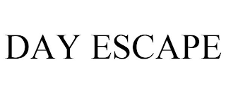 DAY ESCAPE
