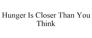 HUNGER IS CLOSER THAN YOU THINK