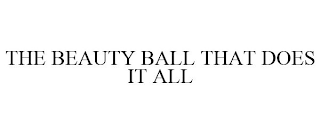 THE BEAUTY BALL THAT DOES IT ALL