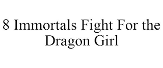 8 IMMORTALS FIGHT FOR THE DRAGON GIRL