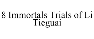 8 IMMORTALS TRIALS OF LI TIEGUAI