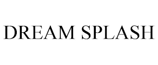 DREAM SPLASH