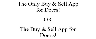 THE ONLY BUY & SELL APP FOR DOERS! OR THE BUY & SELL APP FOR DOER'S!