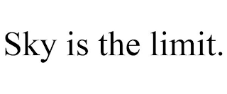 SKY IS THE LIMIT.