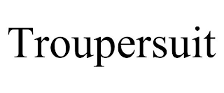 TROUPERSUIT