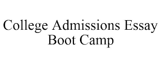 COLLEGE ADMISSIONS ESSAY BOOT CAMP