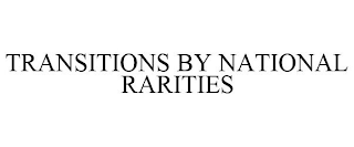 TRANSITIONS BY NATIONAL RARITIES