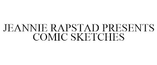 JEANNIE RAPSTAD PRESENTS COMIC SKETCHES