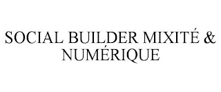 SOCIAL BUILDER MIXITÉ & NUMÉRIQUE