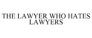 THE LAWYER WHO HATES LAWYERS