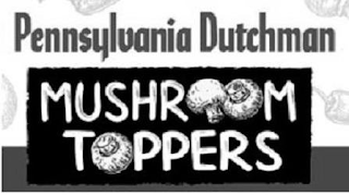 PENNSYLVANIA DUTCHMAN MUSHROOM TOPPERS