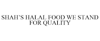 SHAH'S HALAL FOOD WE STAND FOR QUALITY