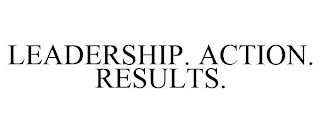 LEADERSHIP. ACTION. RESULTS.