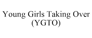 YOUNG GIRLS TAKING OVER (YGTO)