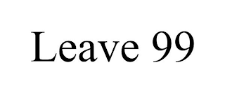 LEAVE 99