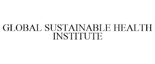 GLOBAL SUSTAINABLE HEALTH INSTITUTE