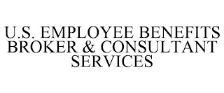 U.S. EMPLOYEE BENEFITS BROKER & CONSULTANT SERVICES