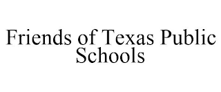 FRIENDS OF TEXAS PUBLIC SCHOOLS