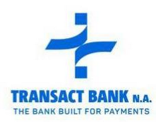 TRANSACT BANK N.A. THE BANK BUILT FOR PAYMENTS