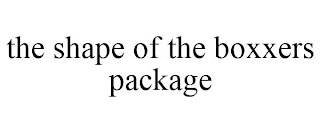 THE SHAPE OF THE BOXXERS PACKAGE